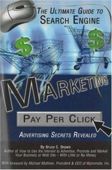 Paperback The Ultimate Guide to Search Engine Marketing: Pay Per Click Advertising Secrets Revealed Book