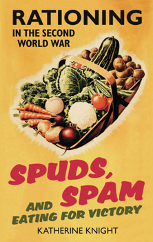 Paperback Spuds, Spam and Eating for Victory: Rationing in the Second World War Book