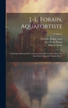 Hardcover J.-L. Forain, aquafortiste: Catalogue raisonné de l'oeuvre gravé de l'artiste avec une eau-forte originale Volume part 2; Volume 2 [French] Book