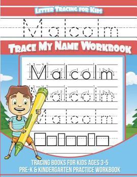 Malcolm Letter Tracing for Kids Trace My Name Workbook : Tracing Books for Kids Ages 3 - 5 Pre-K and Kindergarten Practice Workbook