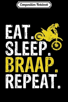 Composition Notebook: Funny Eat Sleep Braap Repeat Braap Dirt Bike Journal/Notebook Blank Lined Ruled 6x9 100 Pages