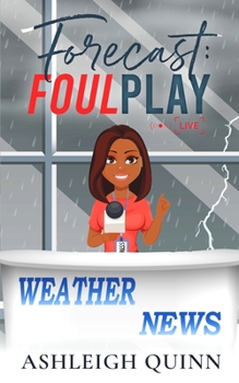 Forecast: Foul Play - Book #1 of the Weather Girl Mysteries
