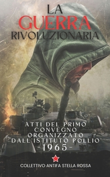 La Guerra Rivoluzionaria: Atti del primo convegno organizzato dall'Istituto Pollio
