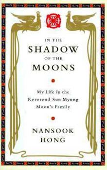 Hardcover In the Shadow of the Moons: My Life in the Reverend Sun Myung Moon's Family Book