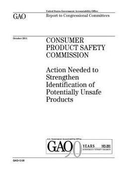 Paperback Consumer Product Safety Commission: action needed to strengthen identification of potentially unsafe products: report to congressional committees. Book