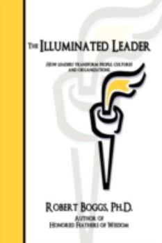 Paperback The Illuminated Leader: How Leaders Transform People, Cultures and Organizations Book