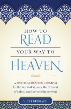Paperback How to Read Your Way to Heaven: A Spiritual Reading Program for the Worst of Sinners, the Greatest of Saints, and Everyone in Between Book