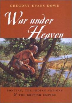Hardcover War Under Heaven: Pontiac, the Indian Nations, and the British Empire Book