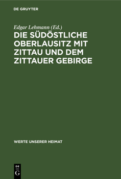 Hardcover Die Südöstliche Oberlausitz Mit Zittau Und Dem Zittauer Gebirge: Ergebnisse Der Heimatkundlichen Bestandsaufnahme in Den Gebieten Neugersdorf, Zittau, [German] Book