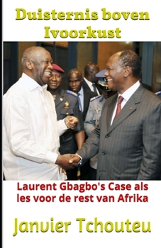 Paperback Duisternis boven Ivoorkust: Laurent Gbagbo's Case als Les voor de rest van Afrika [Dutch] Book