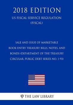 Sale and Issue of Marketable Book-Entry Treasury Bills, Notes, and Bonds (Department of the Treasury Circular, Public Debt Series No. 1-93) (US Fiscal Service Regulation) (FISCAL)