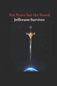 Paperback Not Peace but the Sword: Jefferson Survives Book