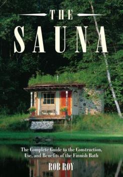 Paperback The Sauna: A Complete Guide to the Construction, Use, and Benefits of the Finnish Bath Book