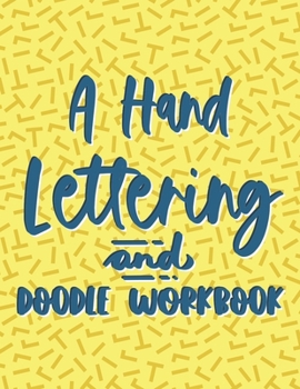 A Hand Lettering And Doodle Workbook: A Journal For Creative Handwriting, Lettering And Modern Calligraphy Practice Pages