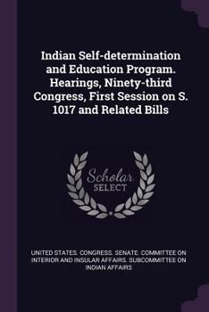 Paperback Indian Self-determination and Education Program. Hearings, Ninety-third Congress, First Session on S. 1017 and Related Bills Book