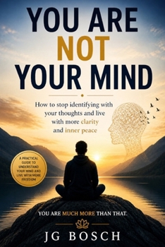 Paperback You Are Not Your Mind: A Practical Guide To Understand your mind and live more freedom Book