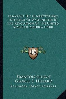 Essays On The Character And Influence Of Washington In The Revolution Of The United States Of America
