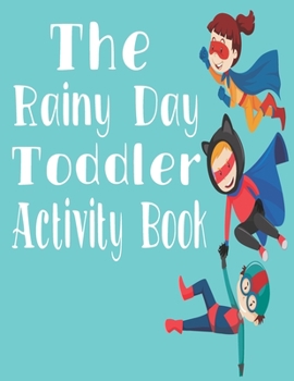 Paperback The Rainy Day Toddler Activity Book: 65+ Fun Early Learning Activities for Inside Play Book