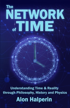Paperback The Network of Time (Understanding Time & Reality through Philosophy, History and Physics) Book