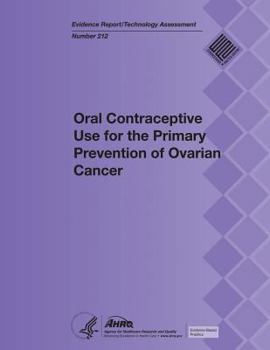 Oral Contraceptive Use for the Primary Prevention of Ovarian Cancer: Evidence Report/Technology Assessment Number 212