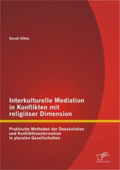 Paperback Interkulturelle Mediation in Konflikten mit religiöser Dimension: Praktische Methoden der Deeskalation und Konflikttransformation in pluralen Gesellsc [German] Book