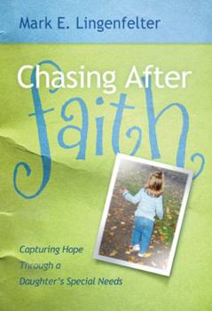 Paperback Chasing After Faith: Capturing Hope Through a Daughter's Special Needs Book