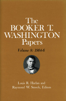 Hardcover Booker T. Washington Papers Volume 8: 1904-6. Assistant Editor, Geraldine McTigue Volume 8 Book