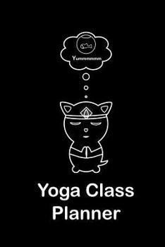 Yoga Class Planner Cat Meditating: A beautifully designed cute animal themed journal to plan effective classes ahead of time - for yoga teachers, trainees, personal trainers, fitness instructors, coac