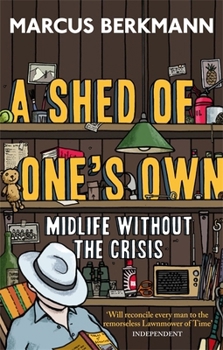 Paperback A Shed Of One's Own: Midlife Without the Crisis Book