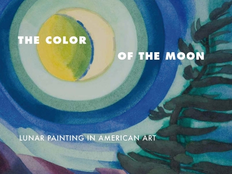 Paperback The Color of the Moon: Lunar Painting in American Art Book