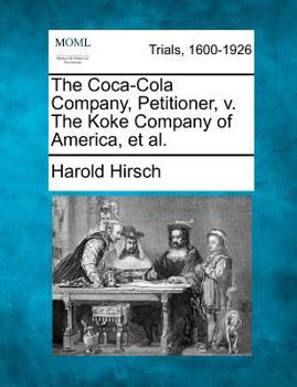 Paperback The Coca-Cola Company, Petitioner, v. The Koke Company of America, et al. Book