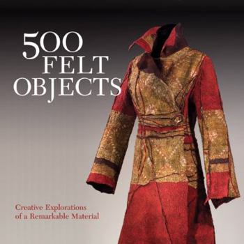 Paperback 500 Felt Objects: Creative Explorations of a Remarkable Material Book