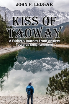 Paperback Kiss of Taoway: A Father's Journey From Anxiety Towards Enlightenment Book