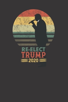 Paperback Re-Elect Trump 2020 120 Page Notebook Lined Journal For Lovers Of Trump And Trump Voters Book