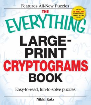 Paperback The Everything Large-Print Cryptograms Book: Easy-To-Read, Fun-To-Solve Puzzles Book