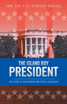 Hardcover The Island Boy President: The Story of Achievement-Motivated Leadership Book