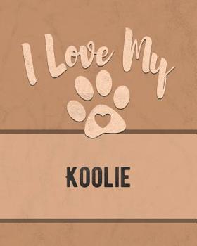 I Love My Koolie: For the Pet You Love, Track Vet, Health, Medical, Vaccinations and More in this Book
