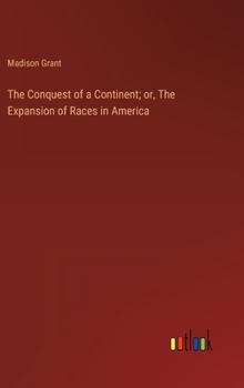 Hardcover The Conquest of a Continent; or, The Expansion of Races in America Book