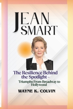 Paperback Jean Smart: The Resilience Behind the Spotlight - From Broadway to Hollywood Book