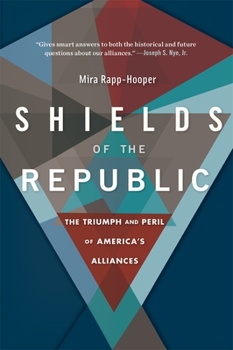 Paperback Shields of the Republic: The Triumph and Peril of America's Alliances Book