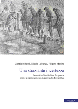 Una Straziante Incertezza: Internati Militari Italiani Fra Guerra, Morte E Riconoscimenti Da Parte Della Repubblica (Centro Interuniversitario Di ... Storico-militari, 28)