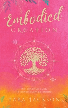 Paperback Embodied Creation: The sensitive's way to consciously co-create Book