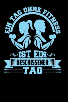 Ein Tag ohne Fitness: A5 Punkteraster Notizbuch für Fitness Fans, Pumper, Bodybuilder (German Edition)
