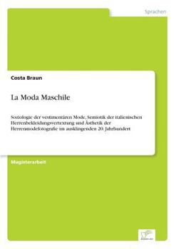 Paperback La Moda Maschile: Soziologie der vestimentären Mode, Semiotik der italienischen Herrenbekleidungsvertextung und Ästhetik der Herrenmodefotografie im a [German] Book