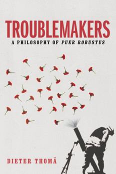 Hardcover Troublemakers: A Philosophy of Puer Robustus Book