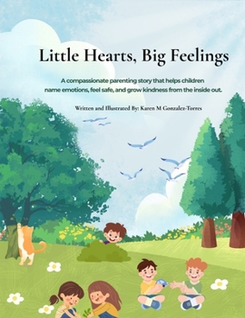 Little Hearts, Big Feelings: A Compassionate Parenting Story About Emotions, Kindness, and Trying Again