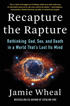 Hardcover Recapture the Rapture: Rethinking God, Sex, and Death in a World That's Lost Its Mind Book