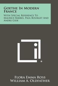 Goethe in Modern France: With Special Reference to Maurice Barres, Paul Bourget and Andre Gide