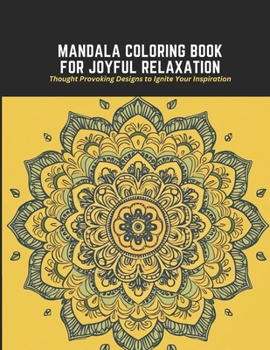 Paperback Mandala Coloring Book for Joyful Relaxation: Thought Provoking Designs to Ignite Your Inspiration Book