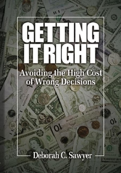Hardcover Getting It Right: Avoiding the High Cost of Wrong Decisions Book